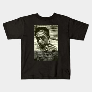 James Baldwin quote: The most dangerous creation of any society is the man who has nothing to lose. Kids T-Shirt